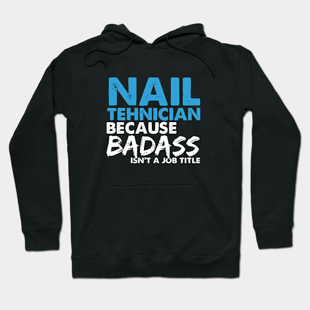 Nail technician because badass isn't a job title. Suitable presents for him and her Hoodie by SerenityByAlex